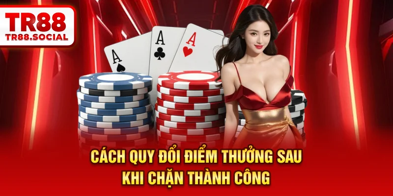 Cách quy đổi điểm thưởng sau khi chặn thành công