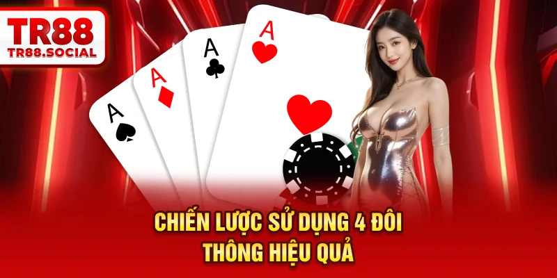 Chiến lược sử dụng 4 đôi thông hiệu quả 
