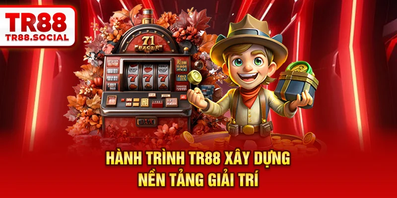 Hành trình TR88 xây dựng nền tảng giải trí 