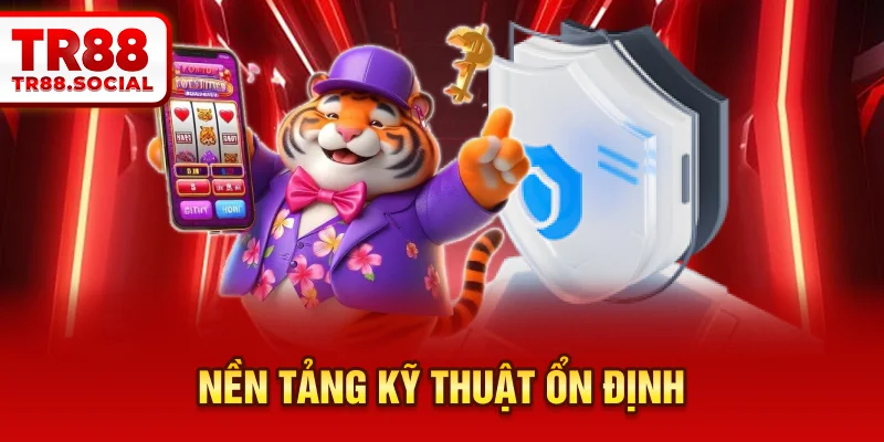 Nền tảng kỹ thuật ổn định