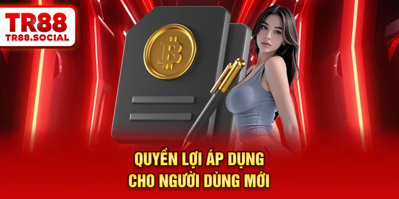 Quyền lợi áp dụng cho người dùng mới