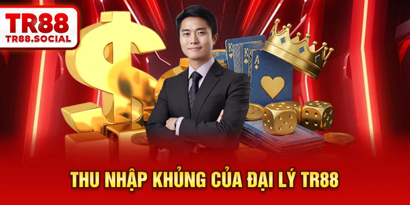 Thu nhập khủng của đại lý TR88